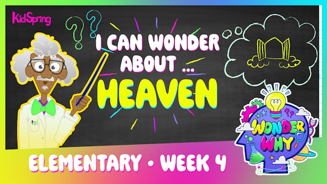 Wonder Why | Elementary Week 4 |  Can Wonder About Heaven 