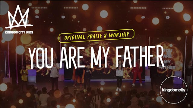 You Are My Father - Kingdomcity Kids