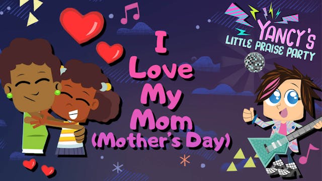 I Love My Mom (Mother’s Day)