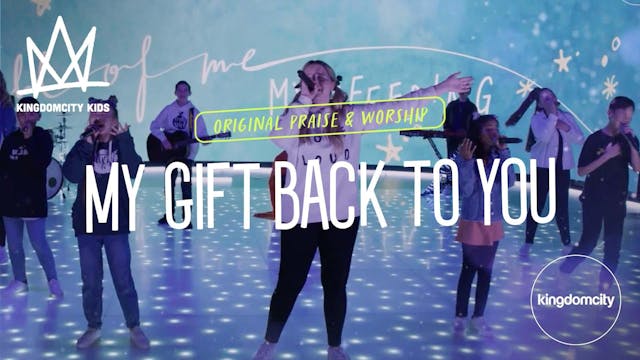 My Gift Back To You - Kingdomcity Kids