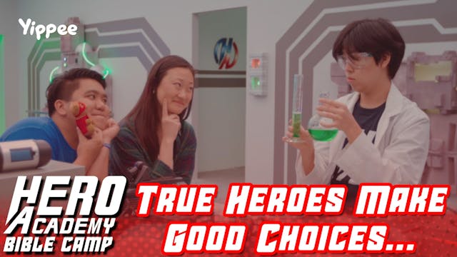 Part 5: True Heroes Make Good Choices...