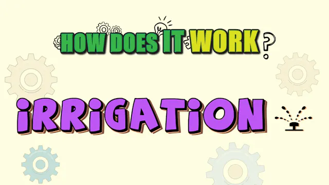 How Does it Work? - Irrigation