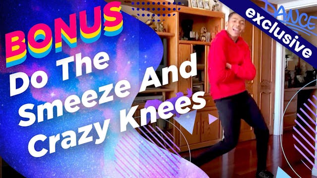 Do the Smeeze and Crazy Knees!