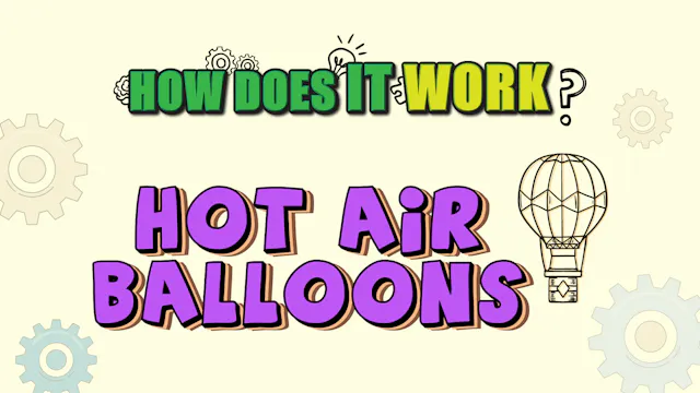 How Does it Work? - Hot Air Balloon