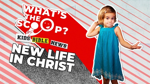 What's The Scoop | Episode 6 | New Life In Christ