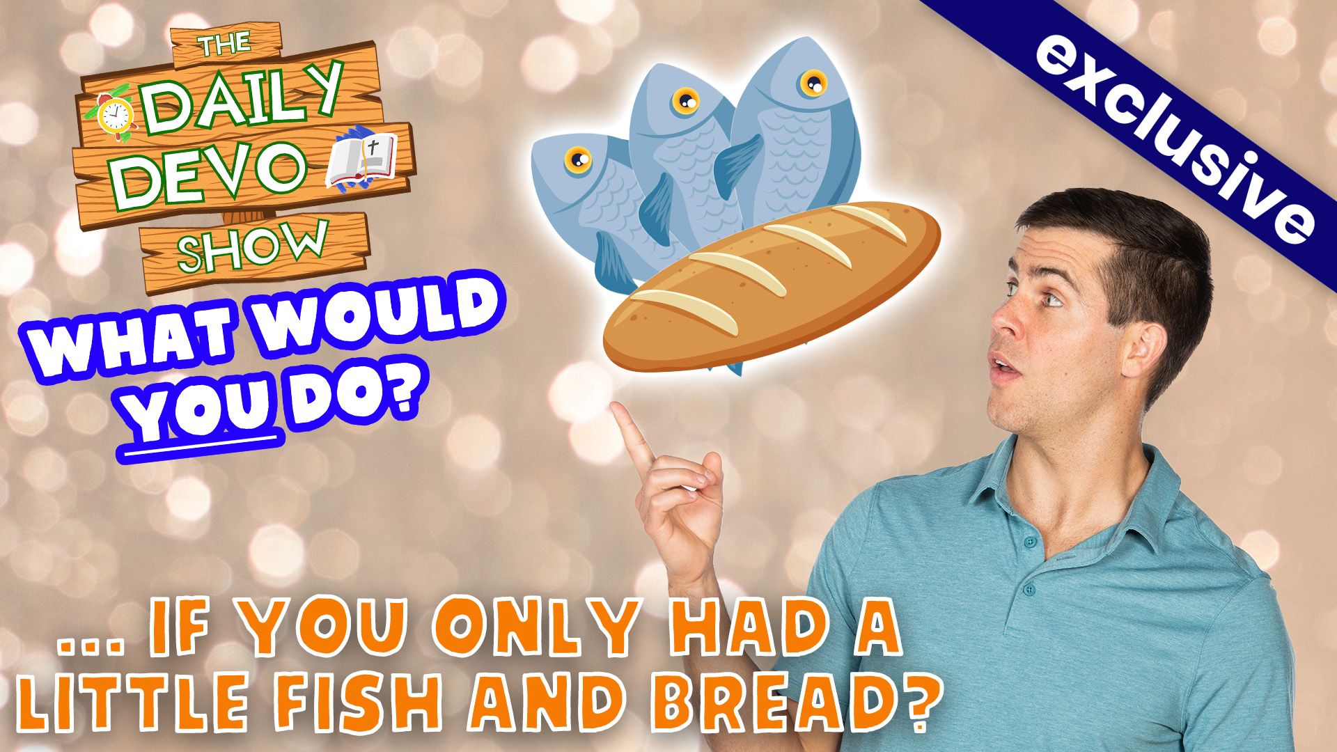 #815 - WWYD...if you only had a few fish and some bread?