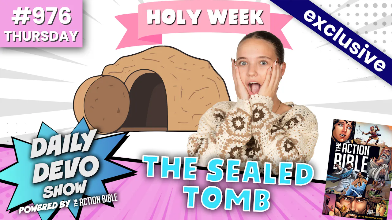 #976 - The Sealed Tomb - 2026: ACTION BIBLE - Yippee - Faith filled shows!