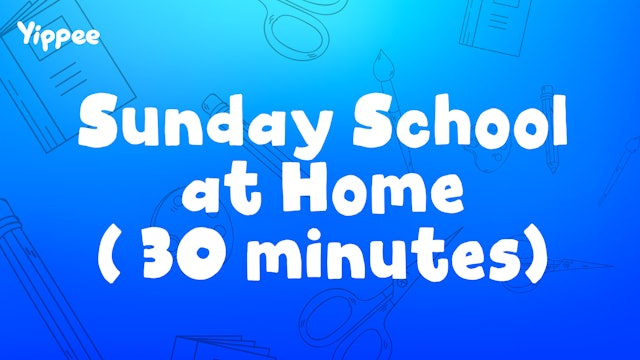 Sunday School at Home (30 Minutes)
