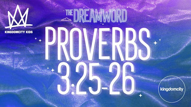 THE DREAMWORD | 03 | PROVERBS 3:25-26