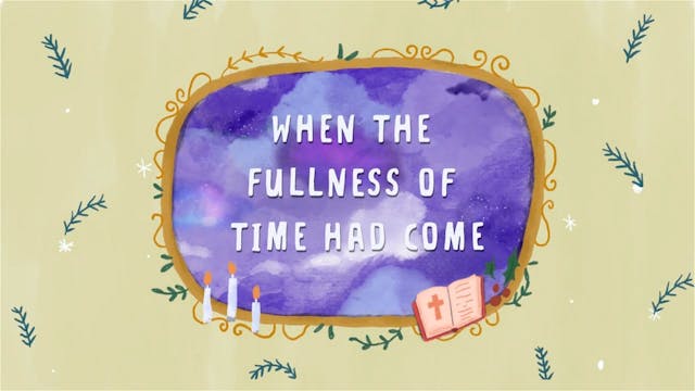 When The Fullness of Time Has Come