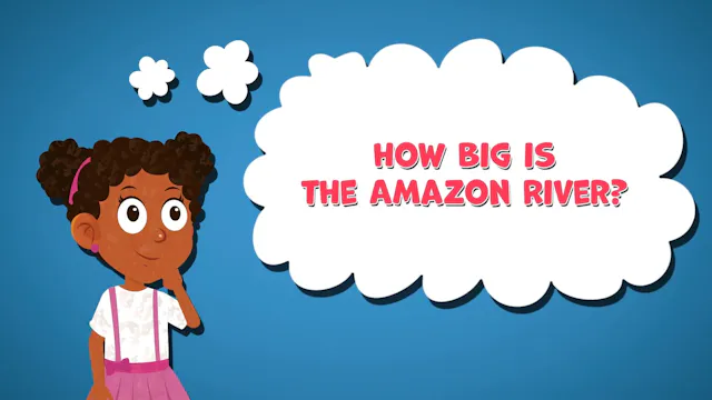 I WONDER - How Big Is The Amazon River?