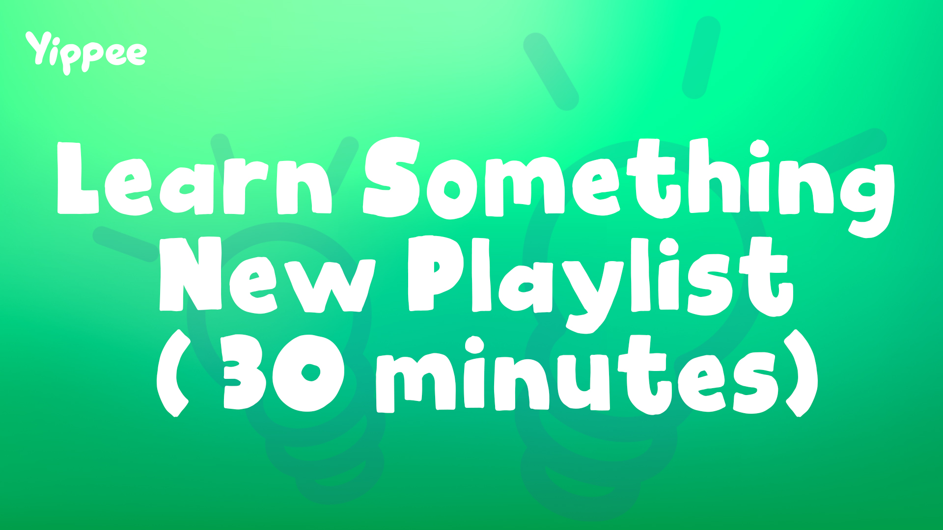 Learn Something New Playlist (30 Minutes)