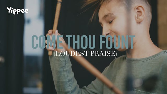 Come Thou Fount (Loudest Praise)