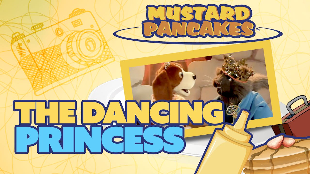 The Dancing Princess Mustard Pancakes Yippee Faith filled shows