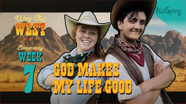 Way Out West | Elementary Week 7 | God Makes My Life Good 