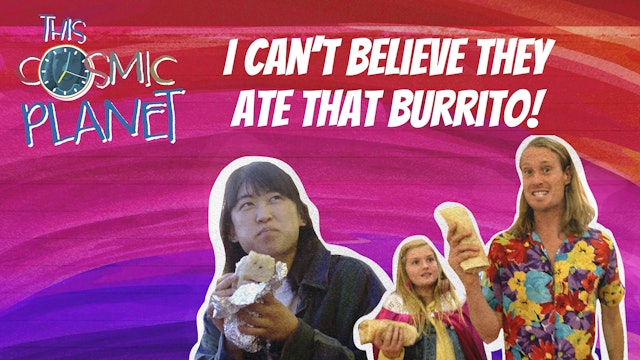 I Can't Believe They Ate That Burrito!