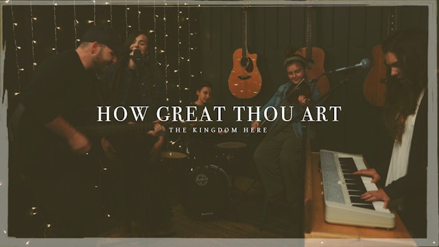 How Great Thou Art | The Kingdom Here