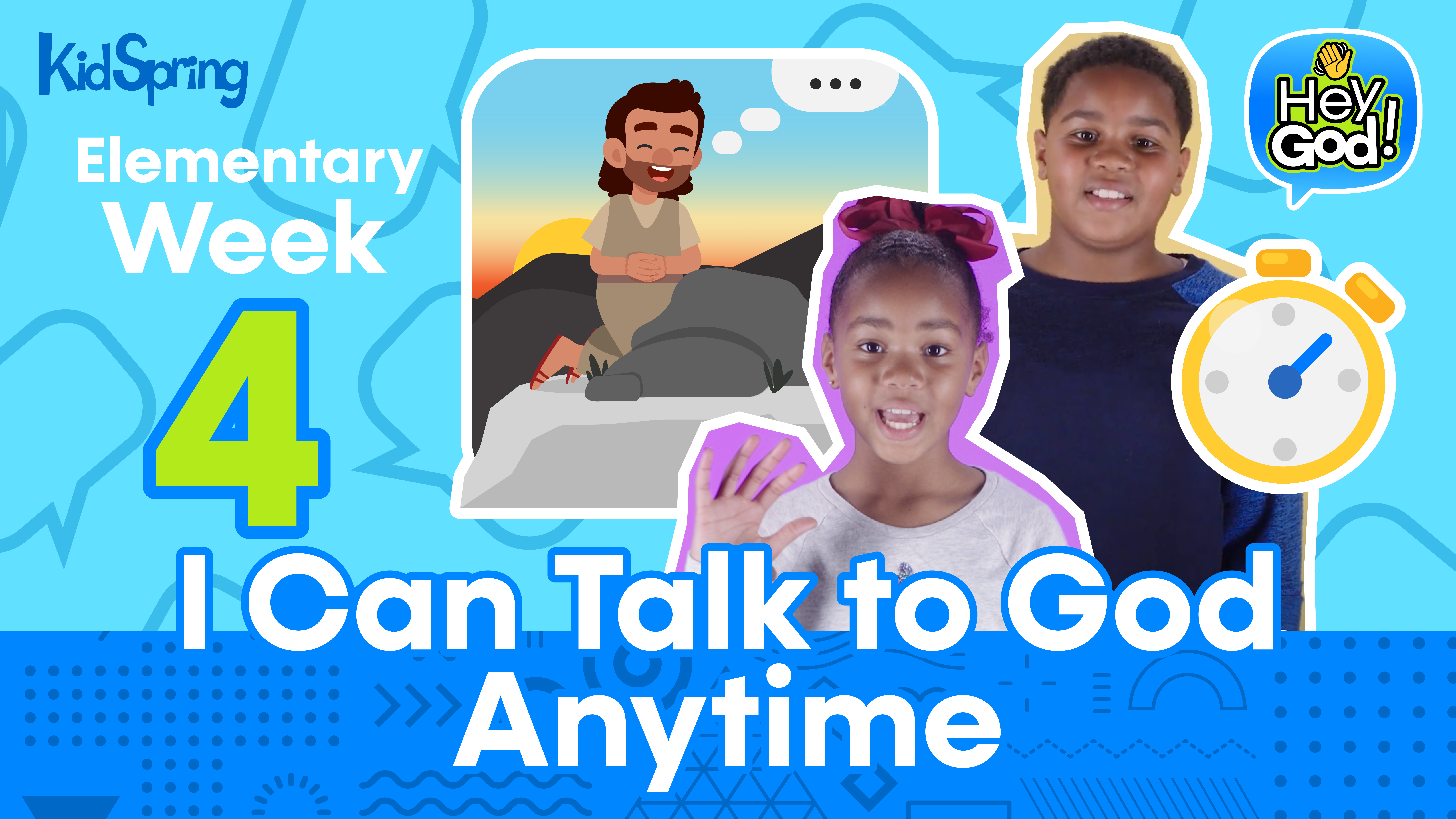 Hey God! | Elementary Week 4 | I Can Talk to God Anytime