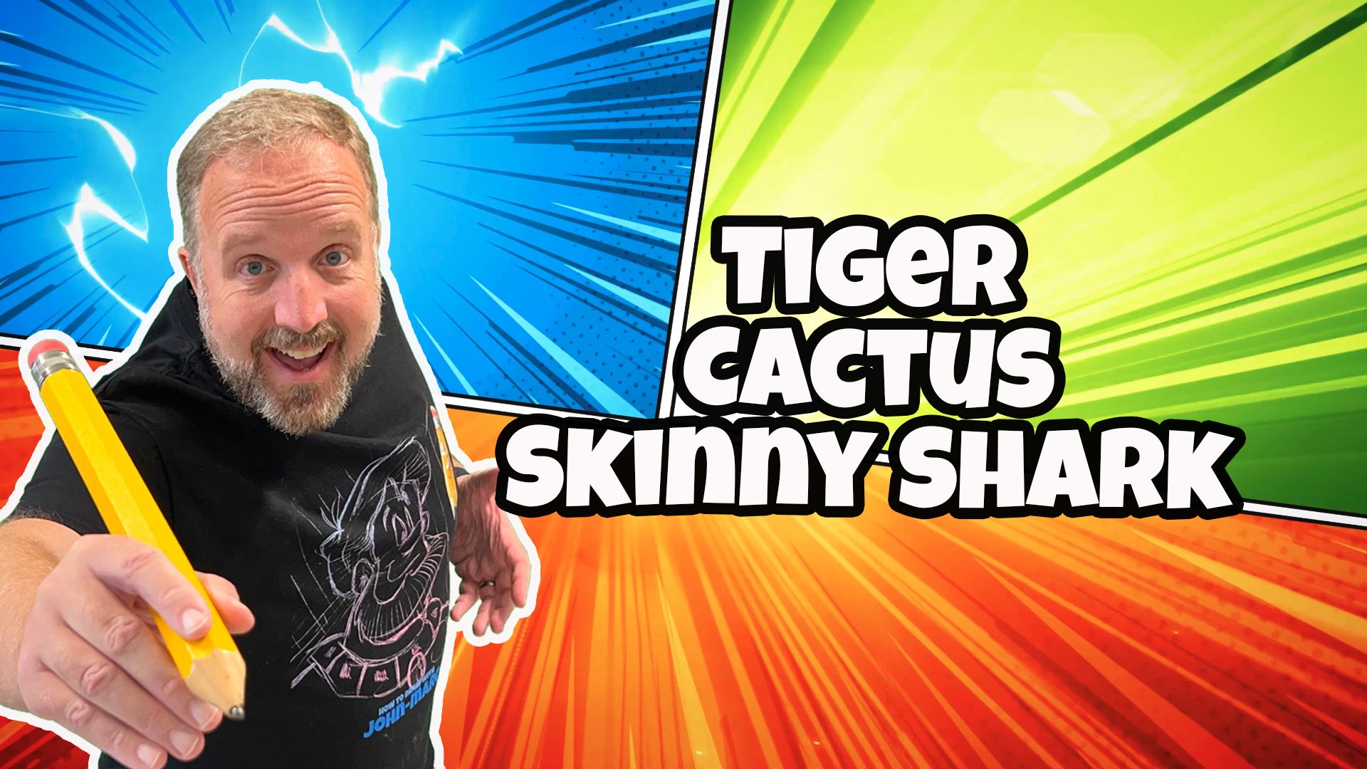 Tiger, Cactus, Skinny Shark
