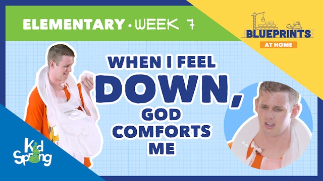 Week 7: When I Feel Down, God Comforts Me