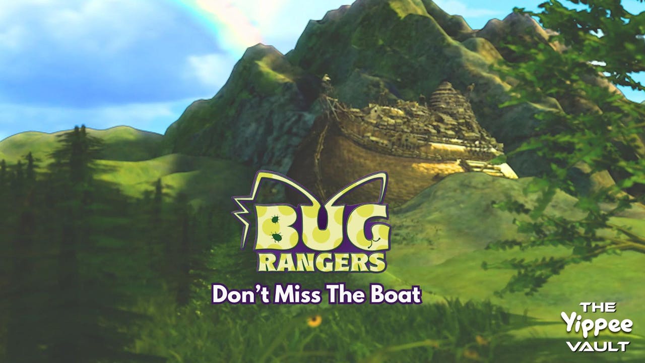 Don't Miss The Boat - Bug Rangers - Yippee - Faith filled shows!