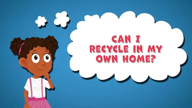 I WONDER - Can I Recycle In My Own Home?
