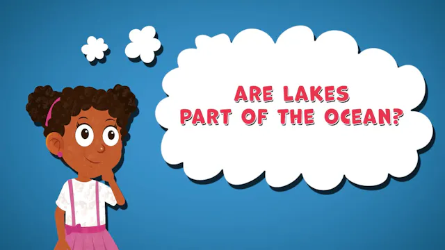 I WONDER - Are Lakes Part Of The Ocean?