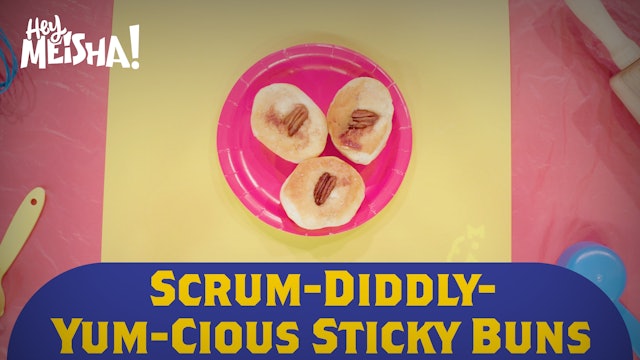 Hey Meisha! | Sunday School | Scrum Diddly Yumcious Sticky Buns 