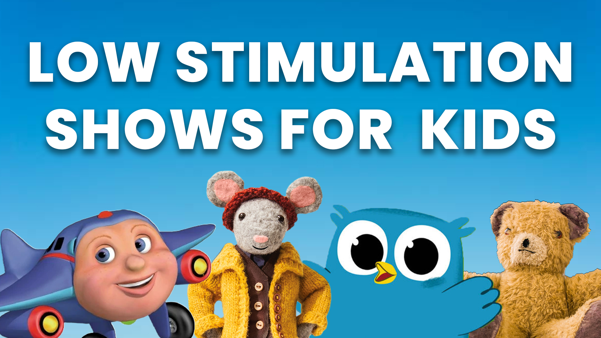 Low Stimulation Shows for Kids