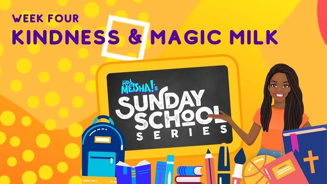 Hey Meisha! | Sunday School | KINDNESS & MAGIC MILK