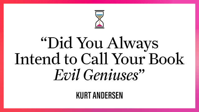 "Did You Always Intend to Call Your Book Evil Geniuses?" 