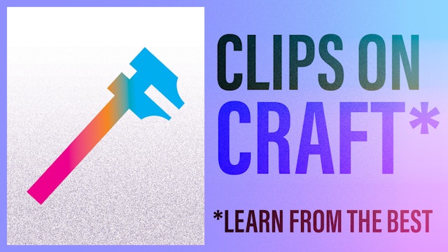 Clips on Craft (Learn from the Best)