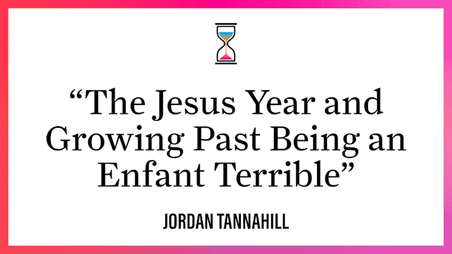 "The Jesus Year and Growing Past Being an Enfant Terrible"