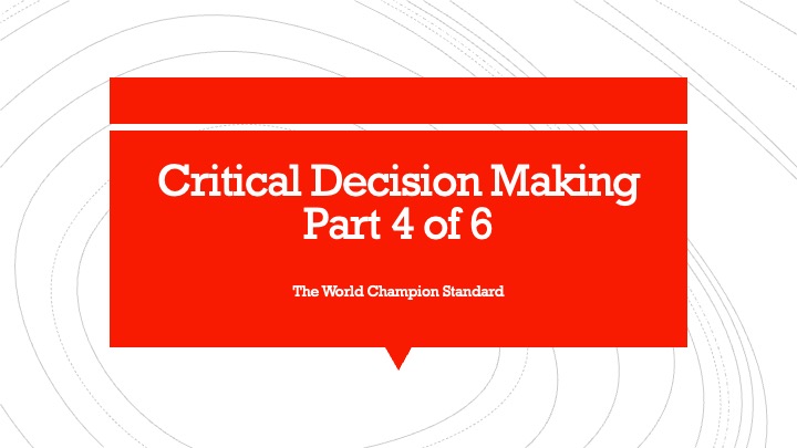 Critical Decision Making part 4 of 6