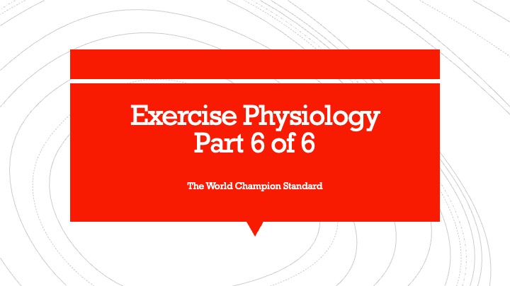 Exercise Physiology Part 6 of 6