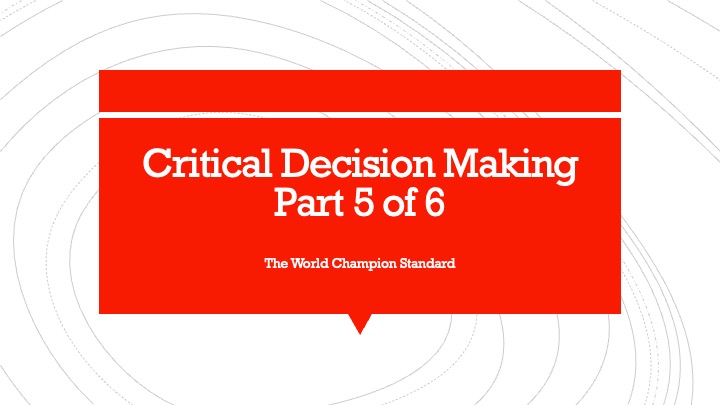 Critical Decision Making Part 5 of 6