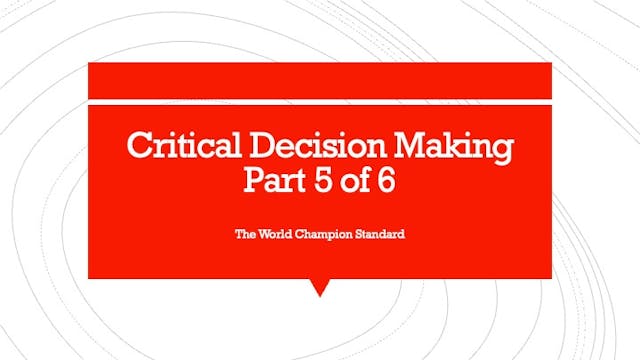Critical Decision Making Part 5 of 6