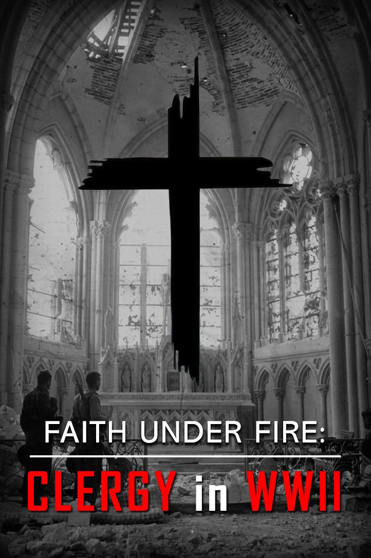 Faith Under Fire: Clergy in WWII [collection]