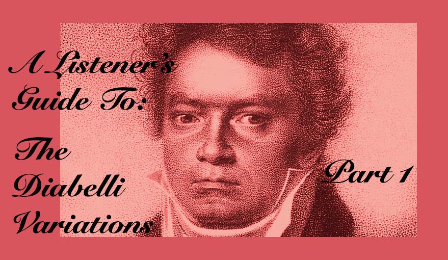 A Listener's Guide To: The Diabelli Variations I