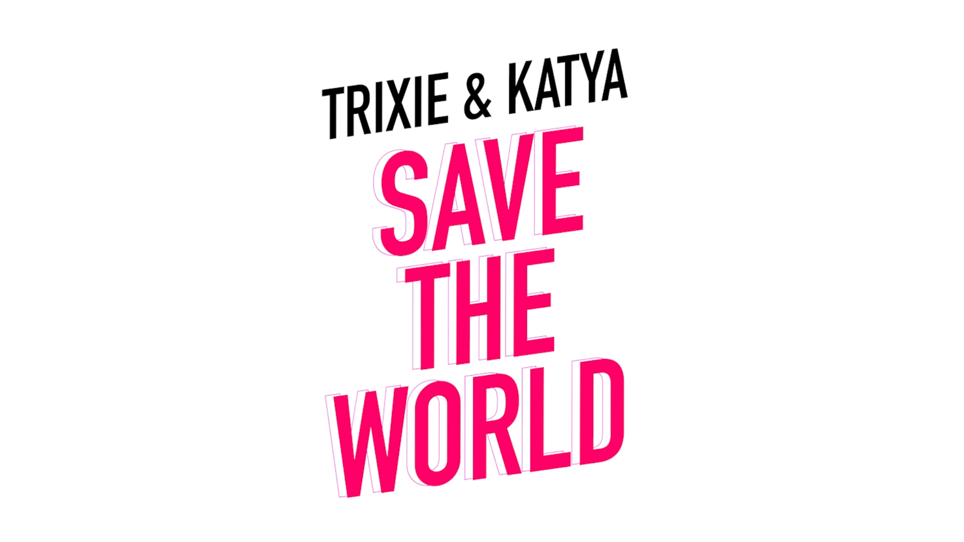 Trixie and Katya Save the World