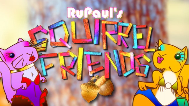 RuPaul's Squirrel Friends