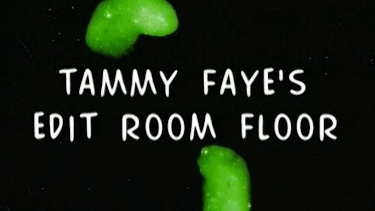 Tammy Faye's Edit Room Floor