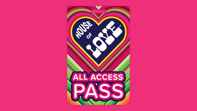 HOUSE OF LOVE All Access Pass