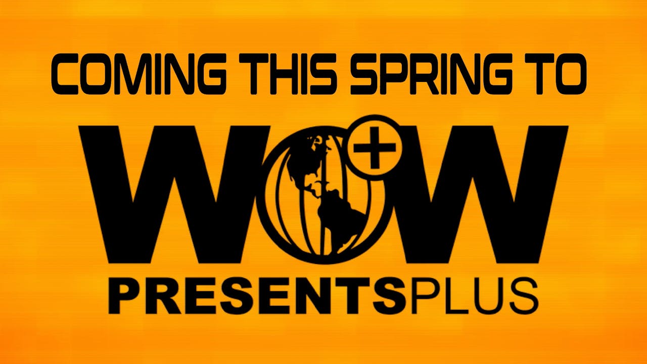New! Our Sickening WOW Presents Plus Spring Lineup WOW Presents Plus