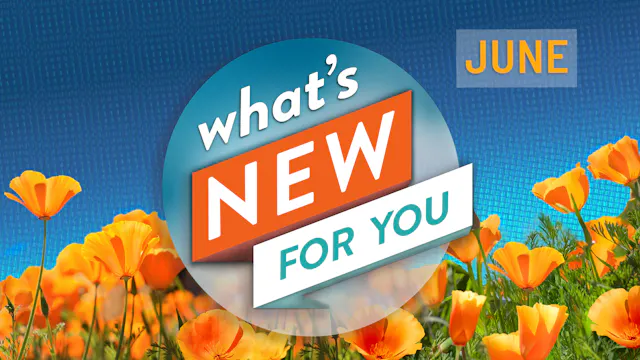 What's New for You | June