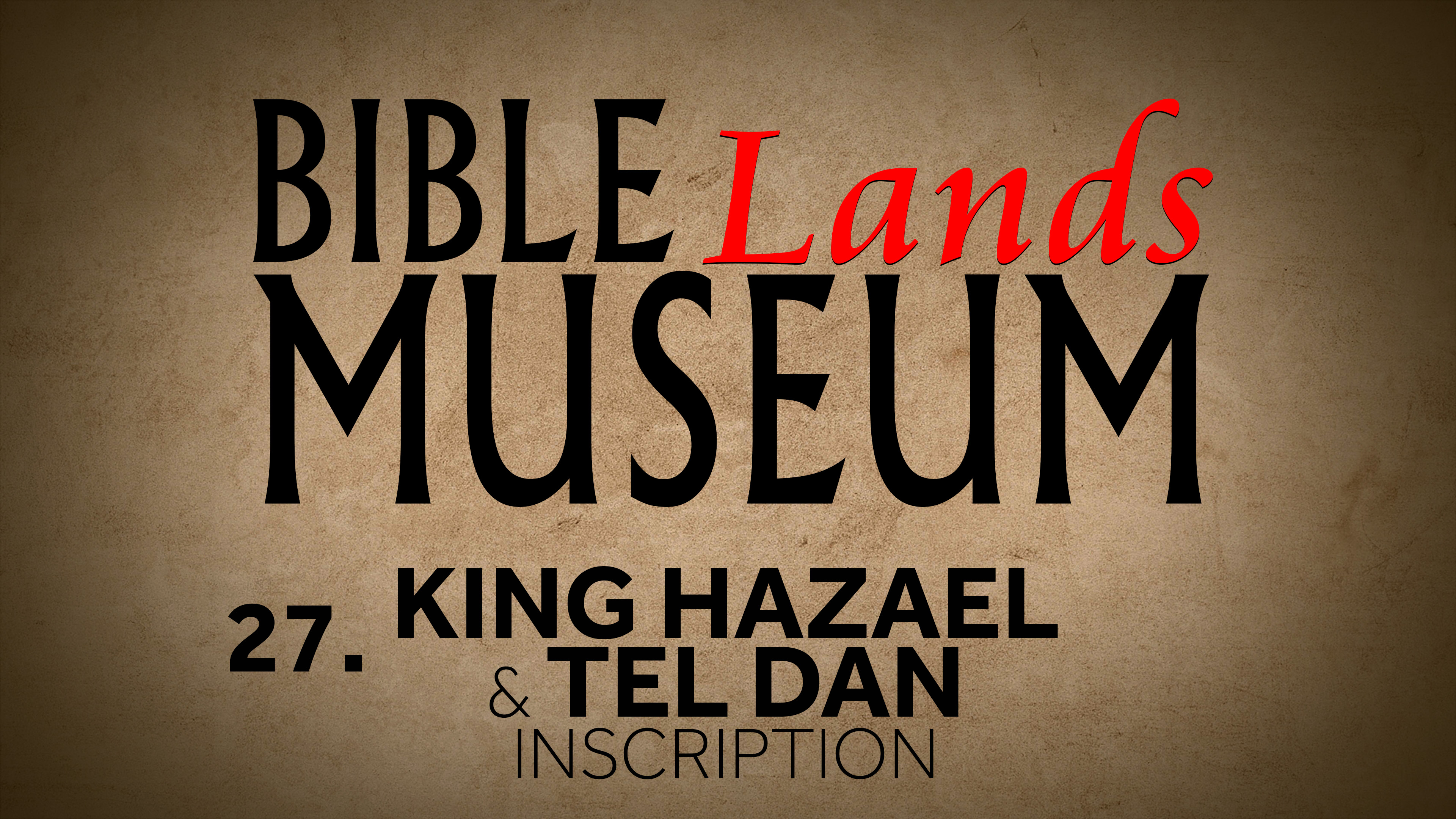 27. King Hazael and Tel Dan | Bible Lands Museum