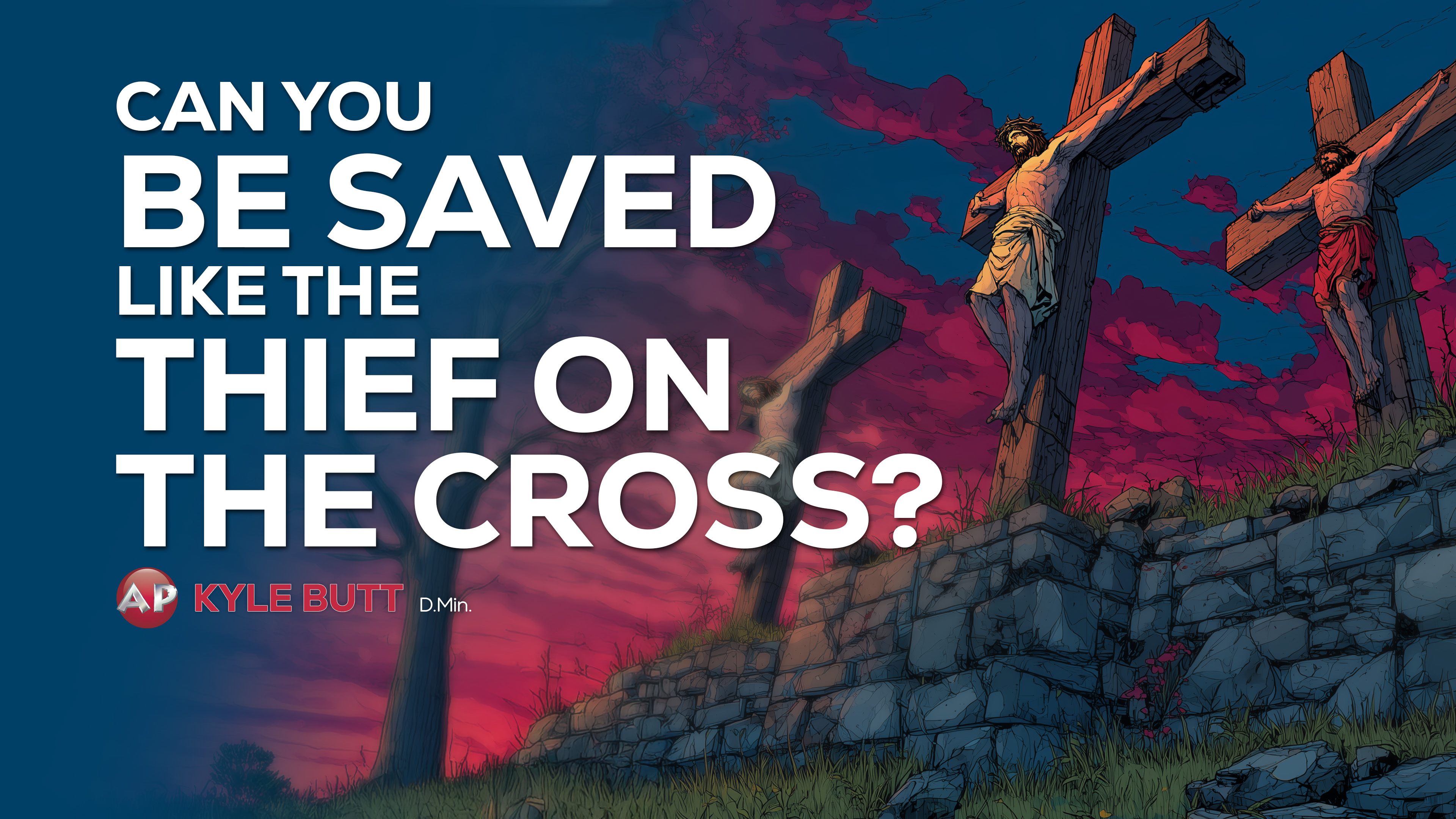 Can You Be Saved Like the Thief on the Cross?