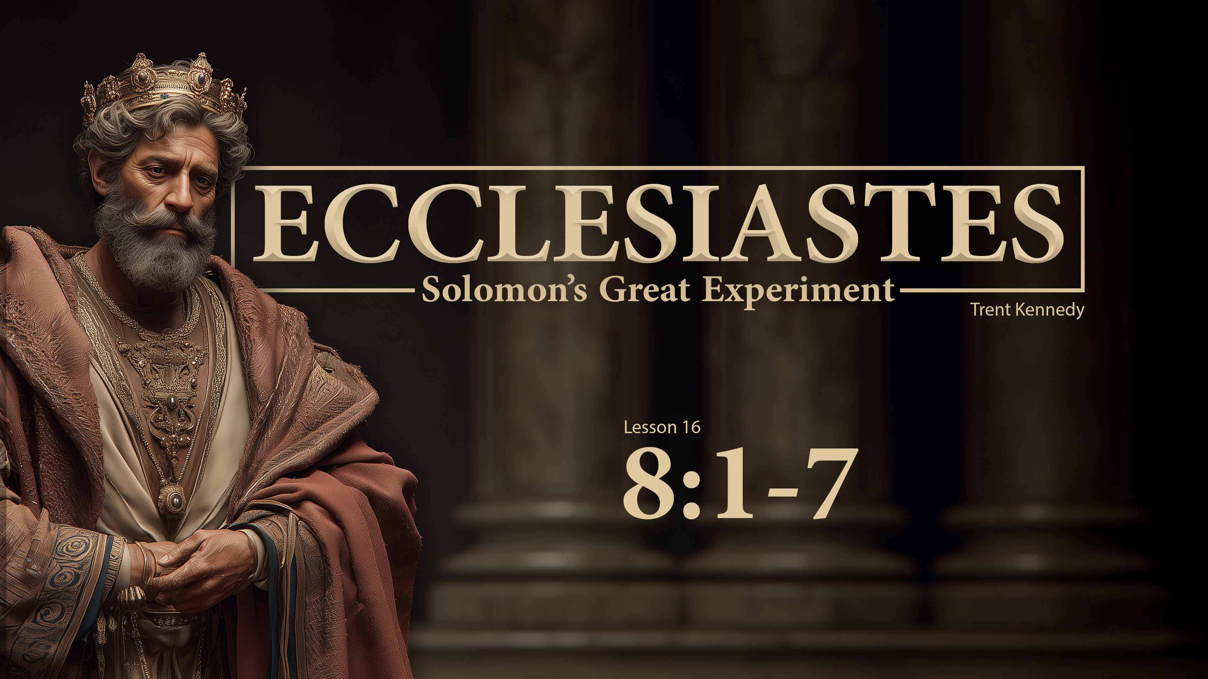 Ecclesiastes: Lesson 16 (8:1-7)
