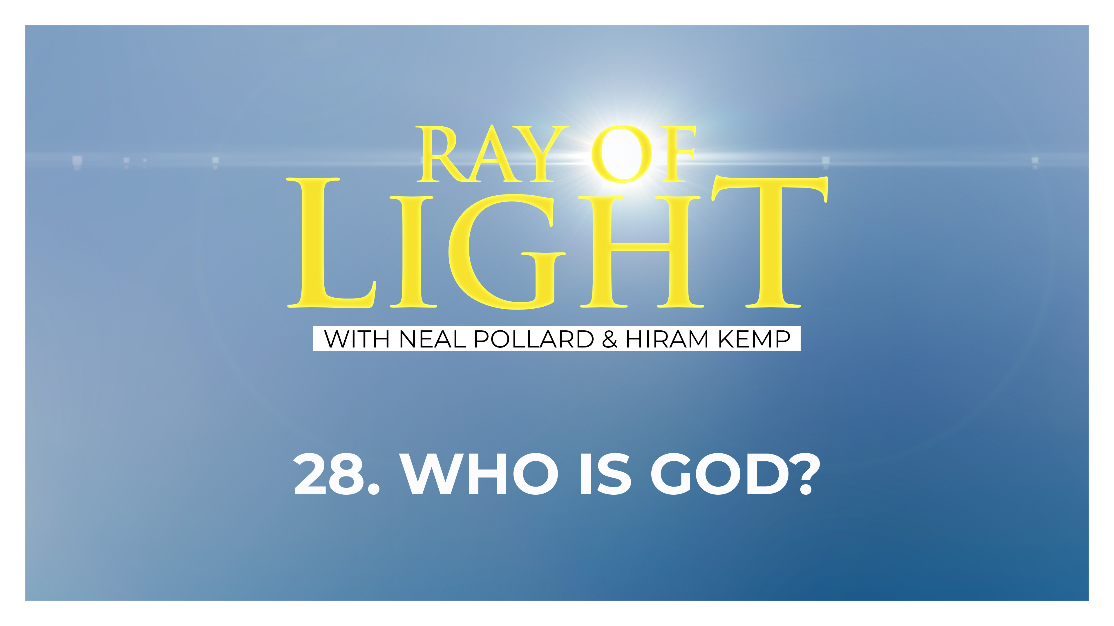 28. Who Is God? | Ray of Light