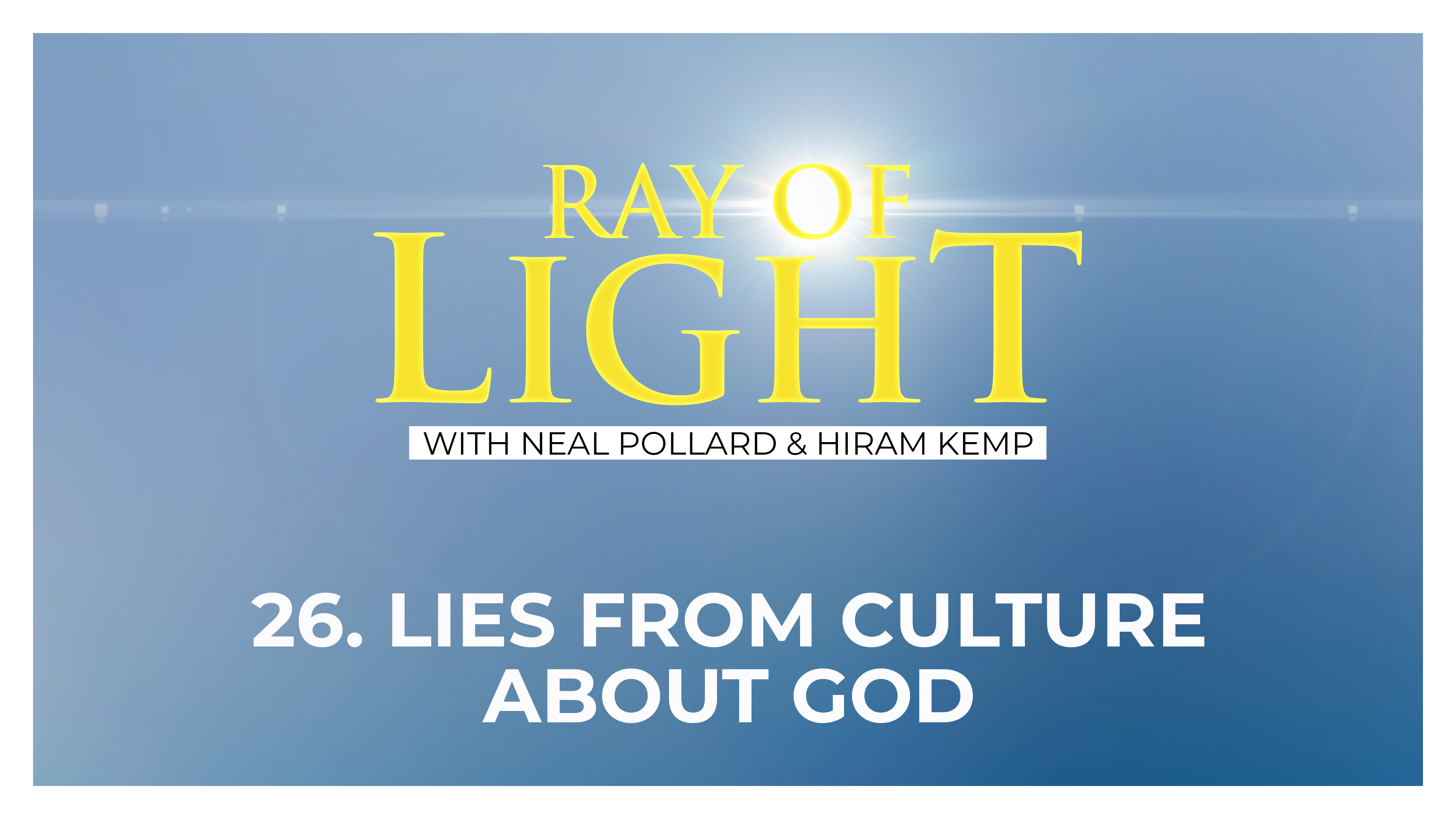 26. Lies from Culture About God | Ray of Light